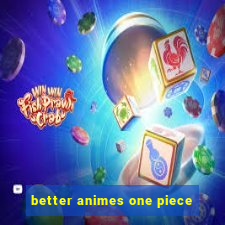 better animes one piece